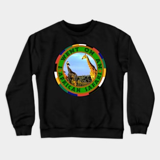 I Went On An African Safari Giraffe Herd Crewneck Sweatshirt